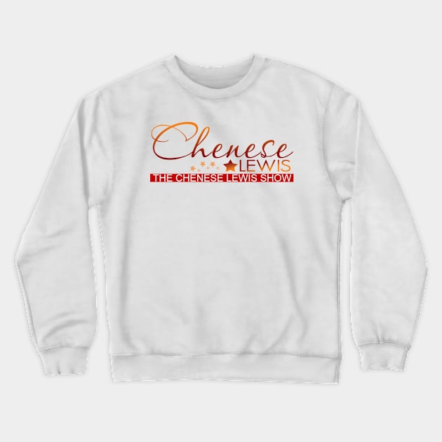 The Chenese Lewis Show Crewneck Sweatshirt by The Chenese Lewis Show